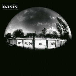 Oasis -  Dont Believe The Truth
